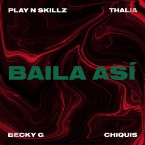 Play-N-Skillz Ft. Becky G, Thalia Y Chiquis Rivera – Baila Asi
